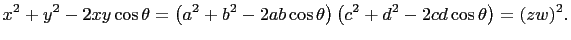 $\displaystyle x^2+y^2-2xy\cos\theta=\left(a^2+b^2-2ab\cos\theta\right)\left(c^2+d^2-2cd\cos\theta\right)=(zw)^2.$