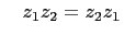$\displaystyle \quad z_1z_2=z_2z_1$