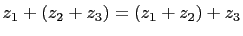 $\displaystyle z_1+(z_2+z_3)=(z_1+z_2)+z_3$