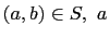 $\displaystyle (a,b)\in S,   a$