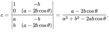 $\displaystyle c=\frac{\begin{vmatrix}
1&-b\\
0&(a-2b\cos\theta)
\end{vmatrix}}...
...&(a-2b\cos\theta)
\end{vmatrix}}=\frac{a-2b\cos\theta}{a^2+b^2-2ab\cos\theta}.
$