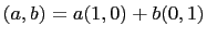 $ (a,b)=a(1,0)+b(0,1)$