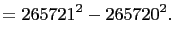 $\displaystyle =265721^2-265720^2.$