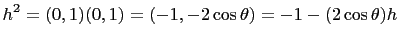 $\displaystyle h^2=(0,1)(0,1)=(-1,-2\cos\theta)=-1-(2\cos\theta) h
$