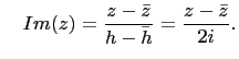 $\displaystyle \quad
Im(z)= \frac{z-\bar{z}}{h-\bar{h}}=\frac{z-\bar{z}}{2i}.
$