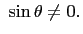 $\displaystyle   \sin\theta\neq 0.
$