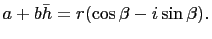 $\displaystyle a+b\bar{h}=r(\cos\beta-i\sin\beta).
$