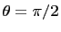 $ \theta=\pi/2$