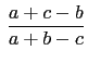 $\displaystyle   \frac{a+c-b}{a+b-c}$