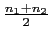 $ \frac{n_1+n_2}{2}$