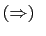$ (\Rightarrow)   $