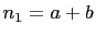 $ n_1=a+b$