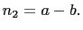 $ n_2=a-b.$