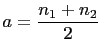 $\displaystyle a=\frac{n_1+n_2}{2}$
