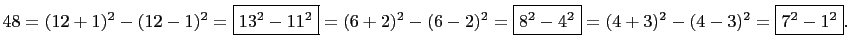 $\displaystyle 48=(12+1)^2-(12-1)^2=\boxed{13^2-11^2}=(6+2)^2-(6-2)^2=\boxed{8^2-4^2}
=(4+3)^2-(4-3)^2=\boxed{7^2-1^2}.
$