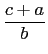 $\displaystyle \frac{c+a}{b}$