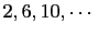 $ 2, 6,
10, \cdots$