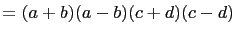 $\displaystyle =(a+b)(a-b)(c+d)(c-d)$