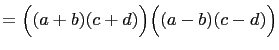 $\displaystyle =\Bigl((a+b)(c+d)\Bigr) \Bigl((a-b)(c-d)\Bigr)$