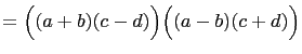 $\displaystyle =\Bigl((a+b)(c-d)\Bigr)\Bigl((a-b)(c+d)\Bigr)$