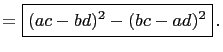 $\displaystyle =\boxed{(ac-bd)^2-(bc-ad)^2} .$