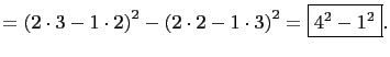 $\displaystyle =\left(2\cdot 3-1\cdot 2\right)^2-\left(2\cdot2 -1\cdot 3\right)^2=\boxed{4^2-1^2}.$
