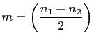 $\displaystyle m=\left(\frac{n_1+n_2}{2}\right)$