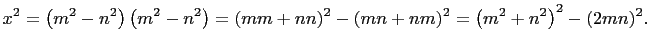 $\displaystyle x^2=\left(m^2-n^2\right)\left(m^2-n^2\right)=(mm+nn)^2-(mn+nm)^2
=\left(m^2+n^2\right)^2-(2mn)^2.
$