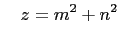 $\displaystyle \quad z=m^2+n^2
$