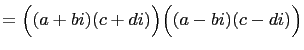 $\displaystyle =\Bigl((a+bi)(c+di)\Bigr) \Bigl((a-bi)(c-di)\Bigr)$