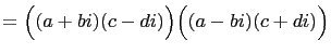 $\displaystyle =\Bigl((a+bi)(c-di)\Bigr)\Bigl((a-bi)(c+di)\Bigr)$