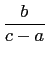 $\displaystyle \frac{b}{c-a}$