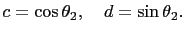 $\displaystyle c=\cos \theta_2,\quad d=\sin \theta_2.$