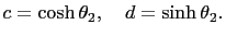 $\displaystyle c=\cosh \theta_2,\quad d=\sinh \theta_2.$