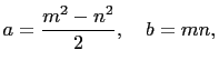 $\displaystyle a=\frac{m^2-n^2}{2}, \quad b=mn,$