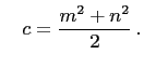$\displaystyle \quad
c=\frac{m^2+n^2}{2} .
$