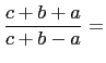 $\displaystyle \frac{c+b+a}{c+b-a}=$