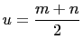 $\displaystyle u=\frac{m+n}{2}$