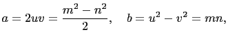 $\displaystyle a=2uv=\frac{m^2-n^2}{2},\quad b=u^2-v^2=mn,$