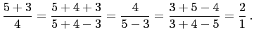 $\displaystyle \frac{5+3}{4}=\frac{5+4+3}{5+4-3}=\frac{4}{5-3}=\frac{3+5-4}{3+4-5}=\frac{2}{1} .
$