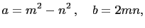 $\displaystyle a=m^2-n^2 ,\quad b=2mn,$