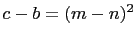 $ c-b=(m-n)^2$