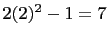 $ 2 (2)^2-1=7$