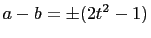 $ a-b = \pm
(2t^2-1)$