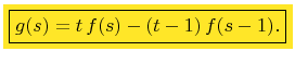$\displaystyle \colorbox{Goldenrod}{\boxed{g(s)=t f(s)-(t-1) f(s-1).}}$
