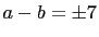 $ a-b=\pm 7$