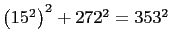 $ \left(15^2\right)^2+272^2=353^2$
