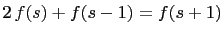 $ 2 f(s)+f(s-1)=f(s+1)$