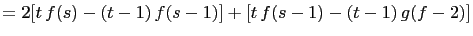 $\displaystyle =2[t f(s)-(t-1) f(s-1)]+[t f(s-1)-(t-1) g(f-2)]$