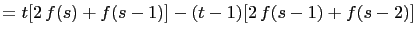 $\displaystyle =t[2 f(s)+f(s-1)]-(t-1)[2 f(s-1)+f(s-2)]$